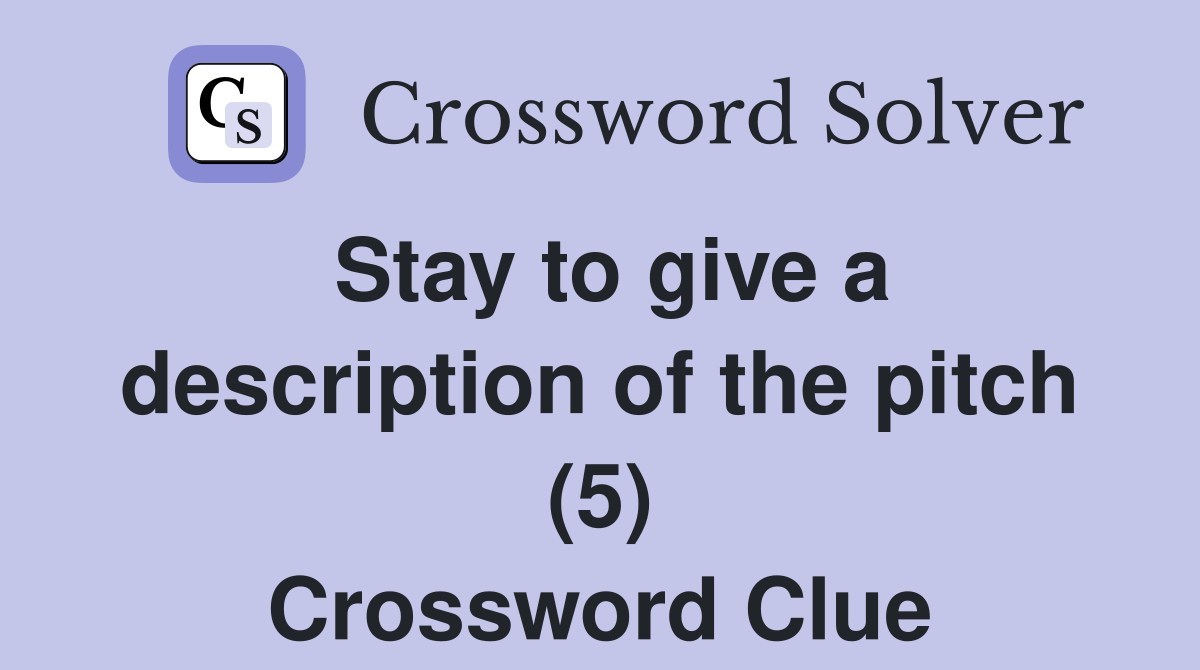 Stay to give a description of the pitch (5) Crossword Clue
