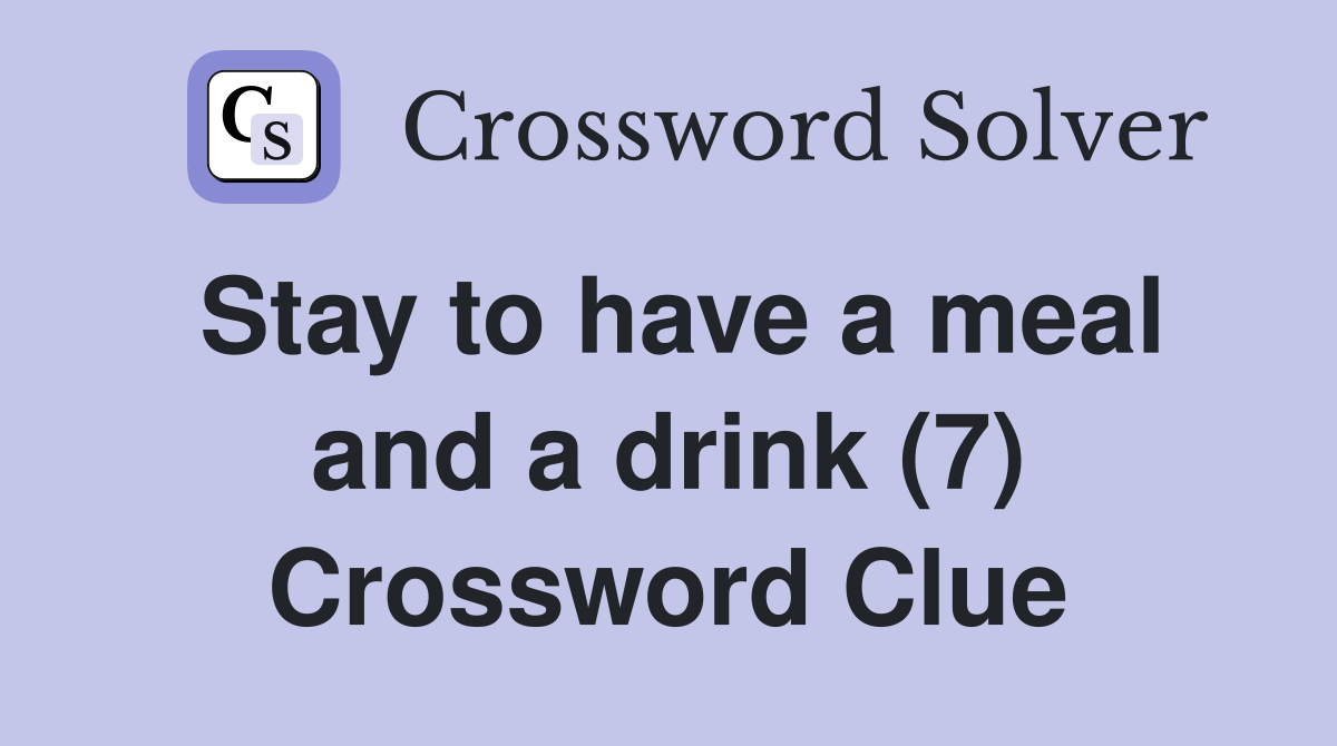 Stay to have a meal and a drink (7) Crossword Clue