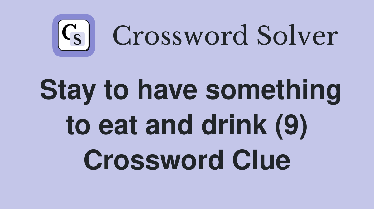 Stay to have something to eat and drink (9) Crossword Clue