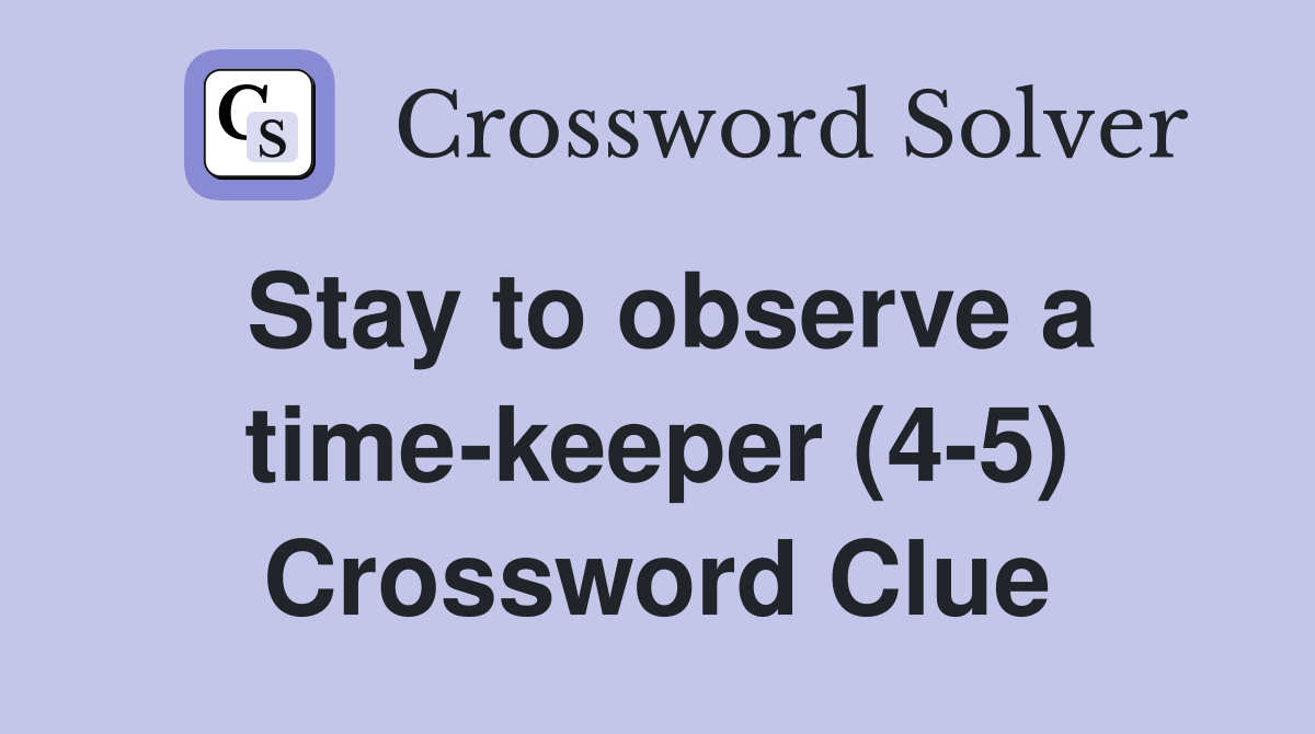 Stay to observe a time-keeper (4-5) Crossword Clue