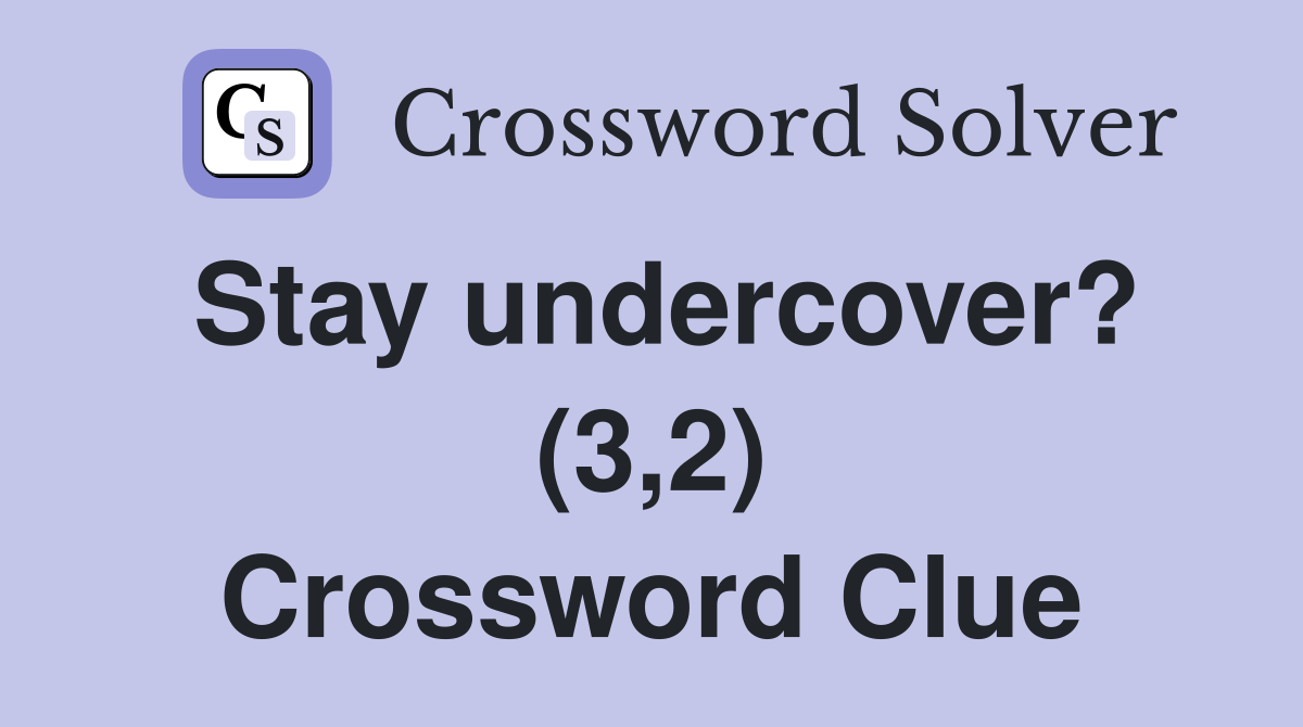 Stay undercover? (3,2) Crossword Clue