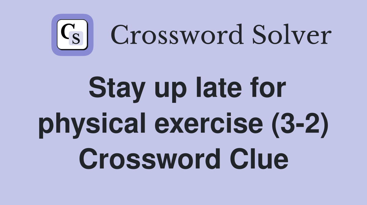 Stay up late for physical exercise (3-2) Crossword Clue