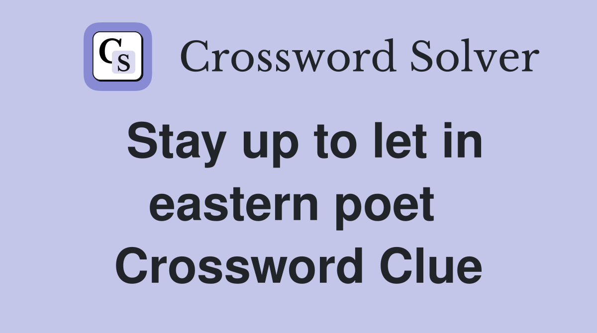 Stay up to let in eastern poet  Crossword Clue
