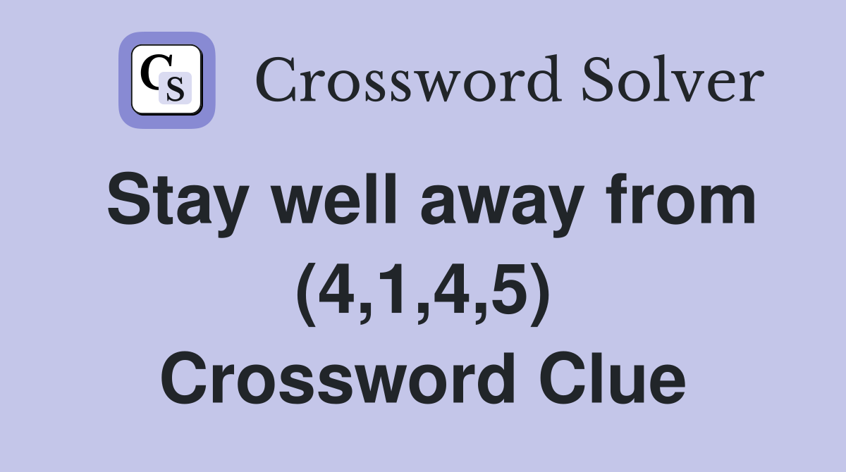 Stay well away from (4,1,4,5) Crossword Clue