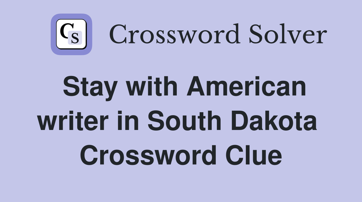 Stay with American writer in South Dakota  Crossword Clue