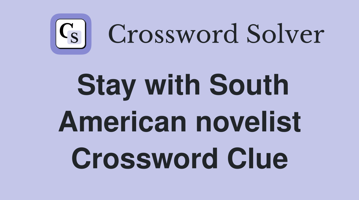Stay with South American novelist Crossword Clue