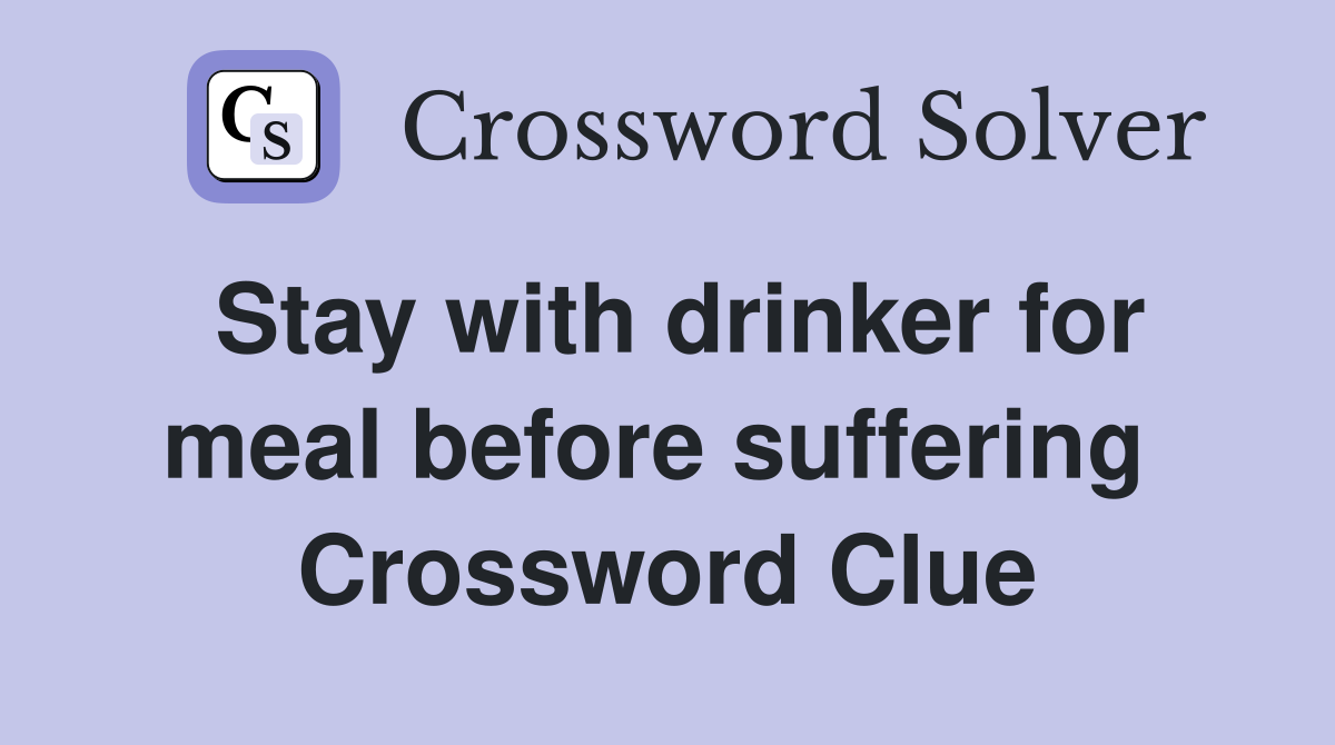 Stay with drinker for meal before suffering  Crossword Clue