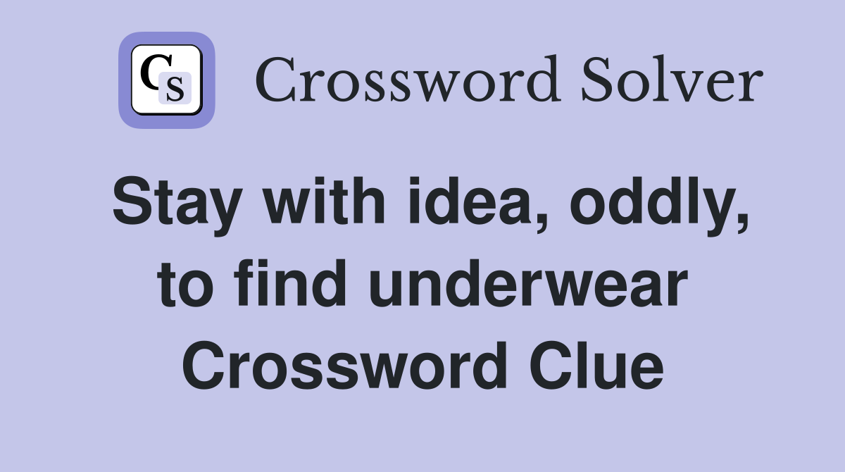 Stay with idea, oddly, to find underwear Crossword Clue