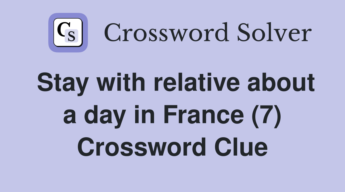 Stay with relative about a day in France (7) Crossword Clue