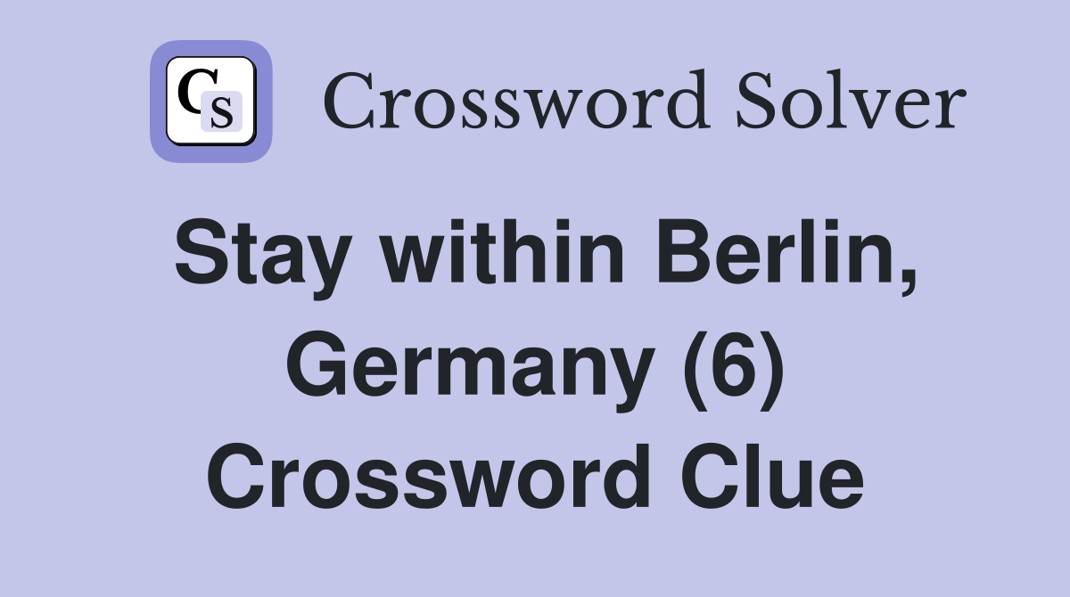 Stay within Berlin, Germany (6) Crossword Clue