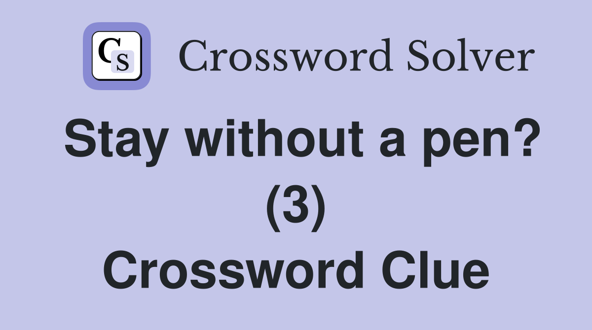 Stay without a pen? (3) Crossword Clue