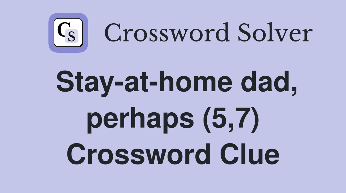 Stay-at-home dad, perhaps (5,7) Crossword Clue