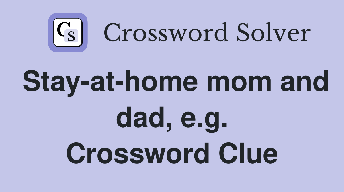 Stay-at-home mom and dad, e.g. Crossword Clue
