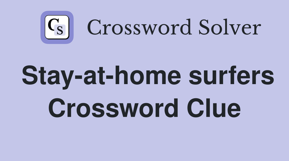 Stay-at-home surfers Crossword Clue