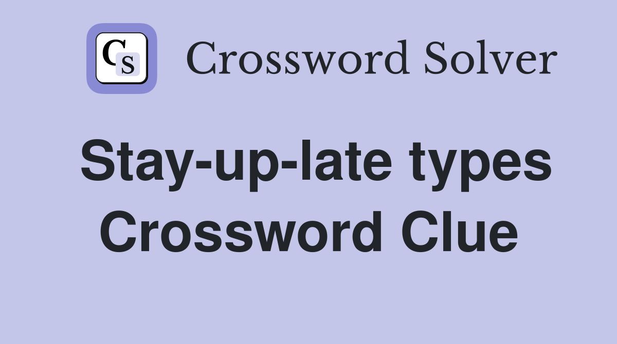 Stay-up-late types Crossword Clue
