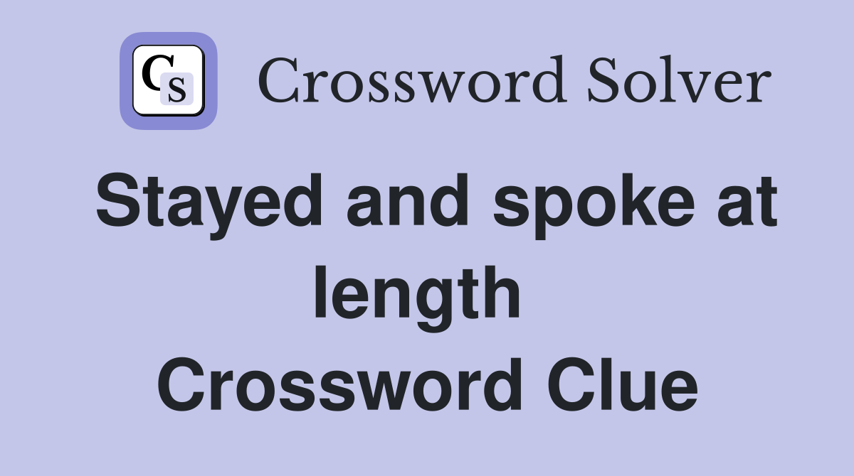 Stayed and spoke at length  Crossword Clue