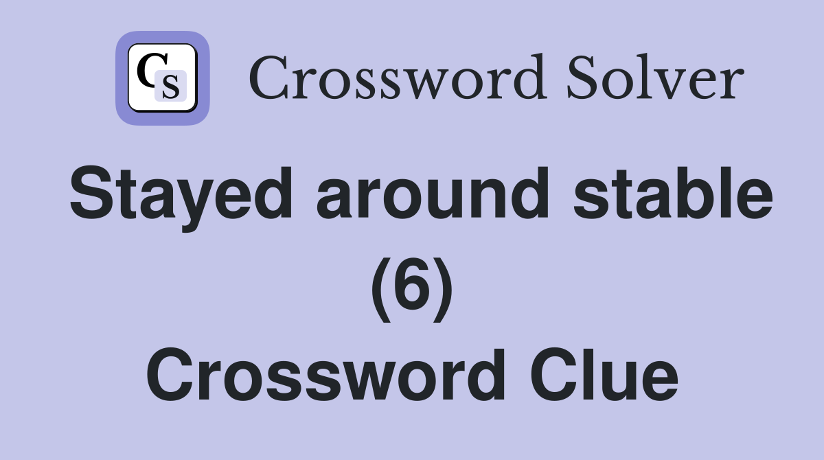 Stayed around stable (6) Crossword Clue