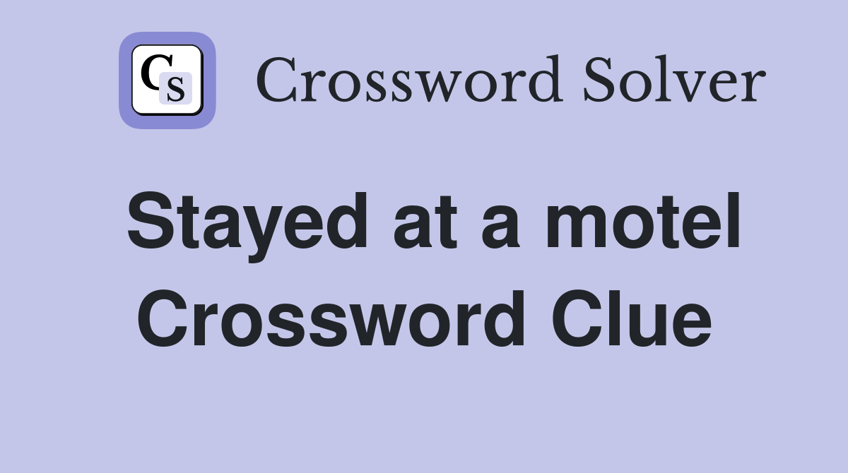 Stayed at a motel Crossword Clue