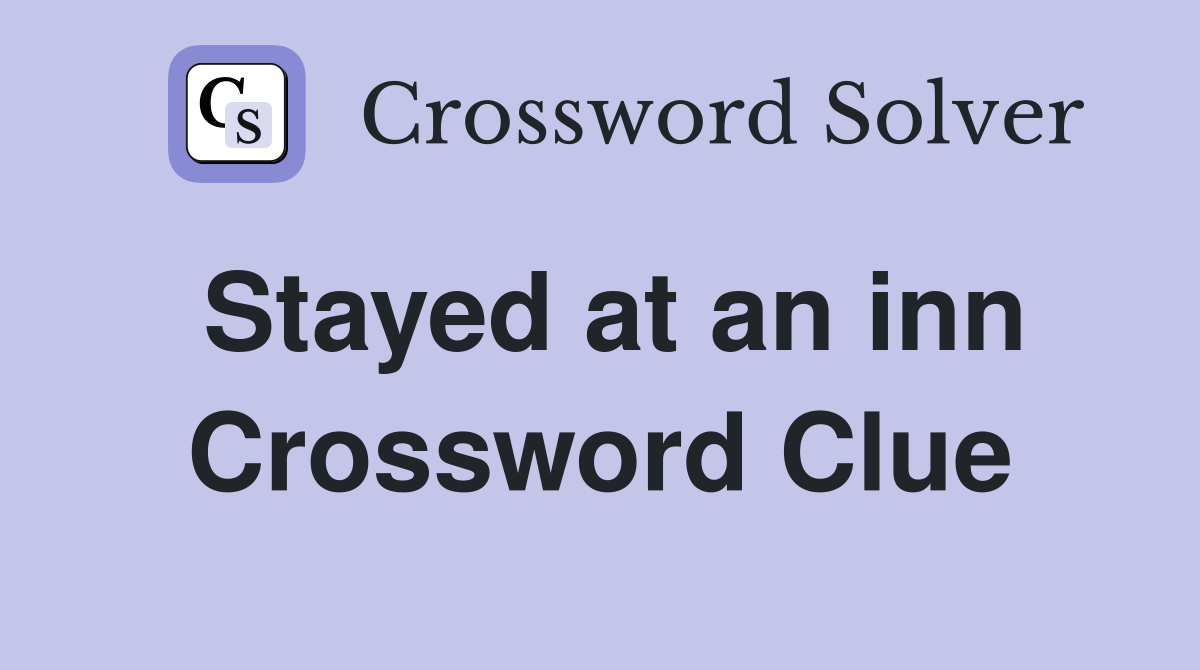 Stayed at an inn Crossword Clue
