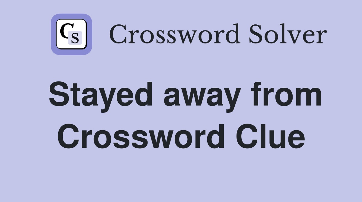 Stayed away from Crossword Clue