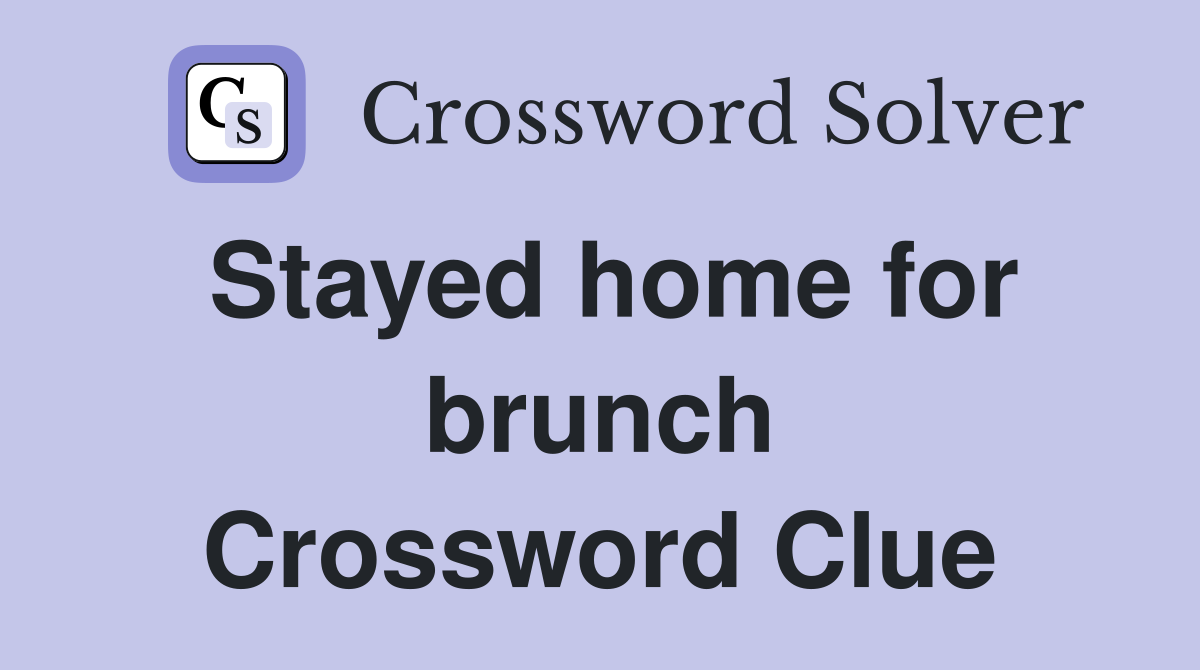 Stayed home for brunch Crossword Clue