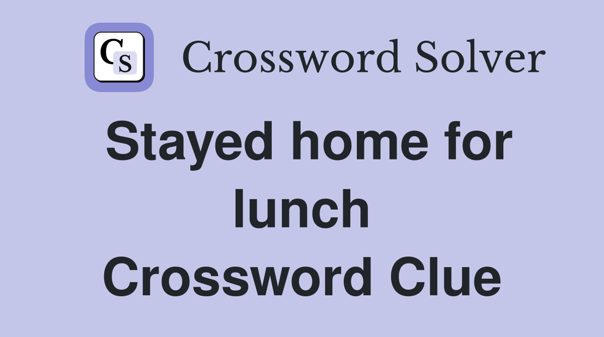 Stayed home for lunch Crossword Clue