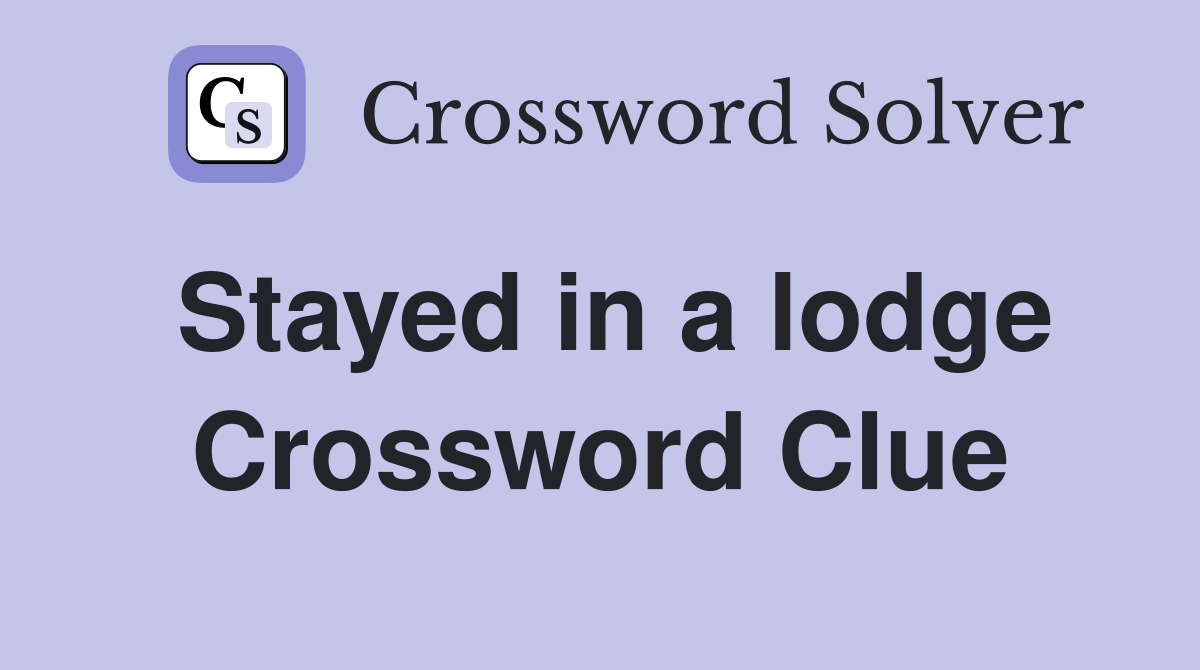 Stayed in a lodge Crossword Clue