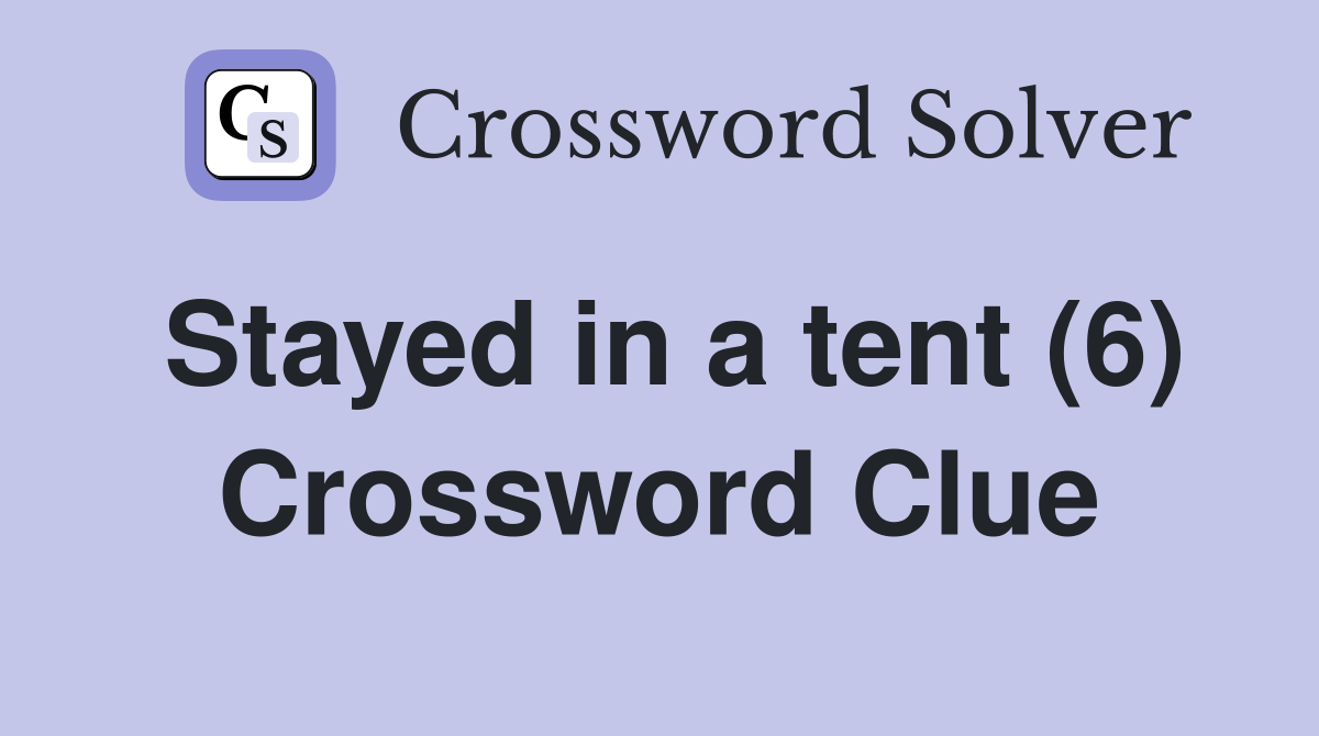 Stayed in a tent (6) Crossword Clue