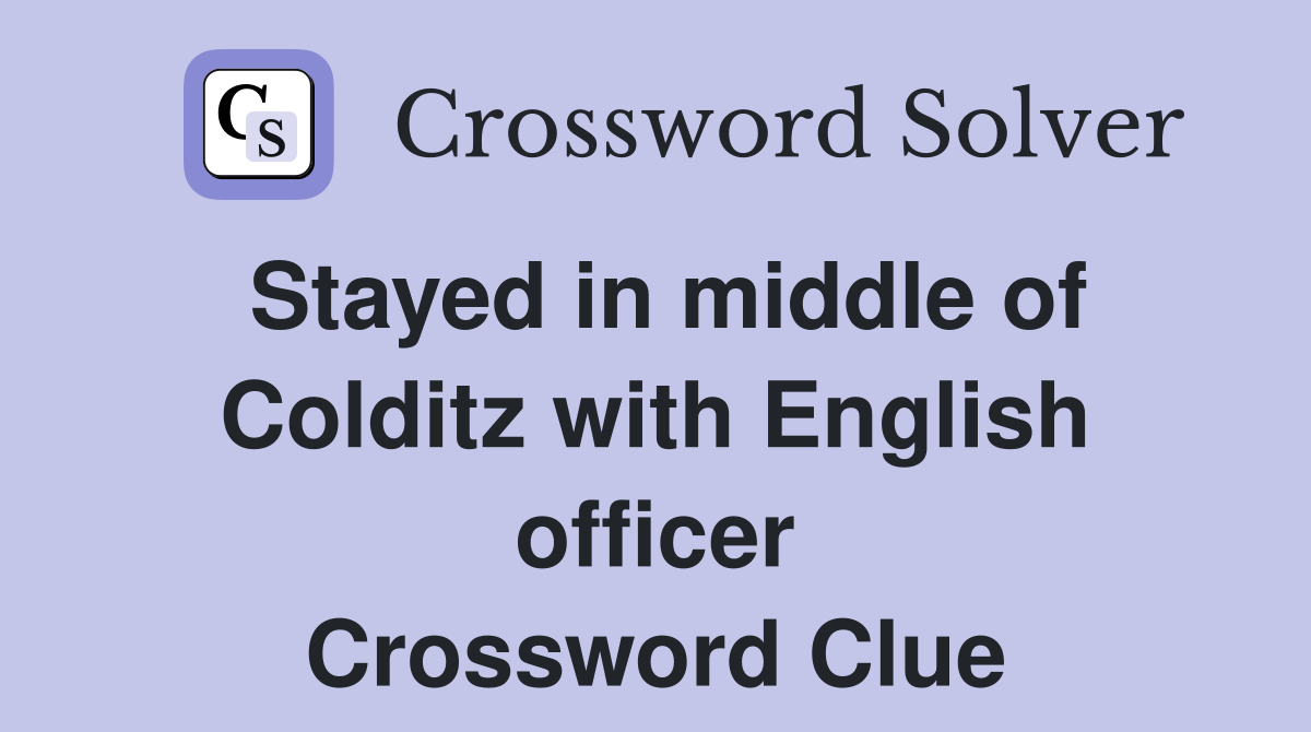 Stayed in middle of Colditz with English officer Crossword Clue