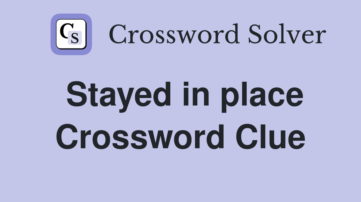 Stayed in place Crossword Clue