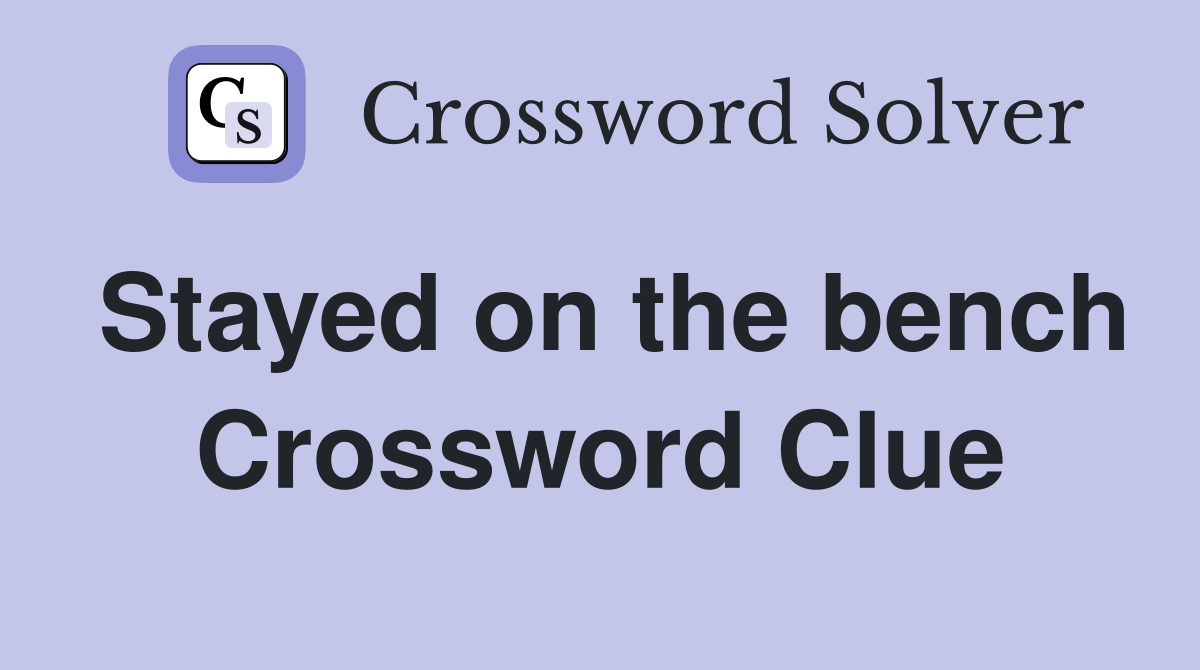 Stayed on the bench Crossword Clue