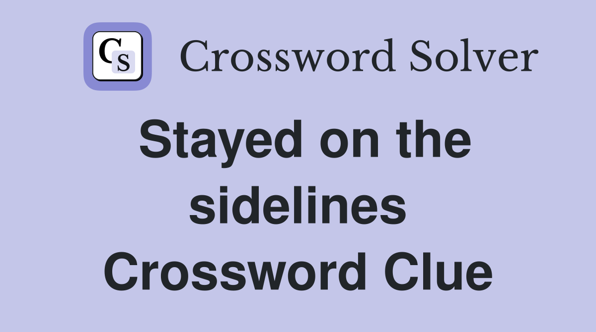 Stayed on the sidelines Crossword Clue