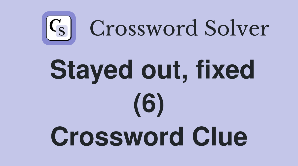 Stayed out, fixed (6) Crossword Clue