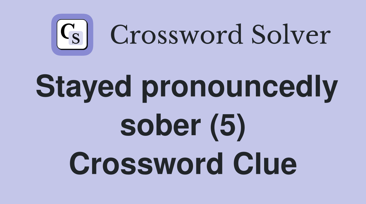 Stayed pronouncedly sober (5) Crossword Clue