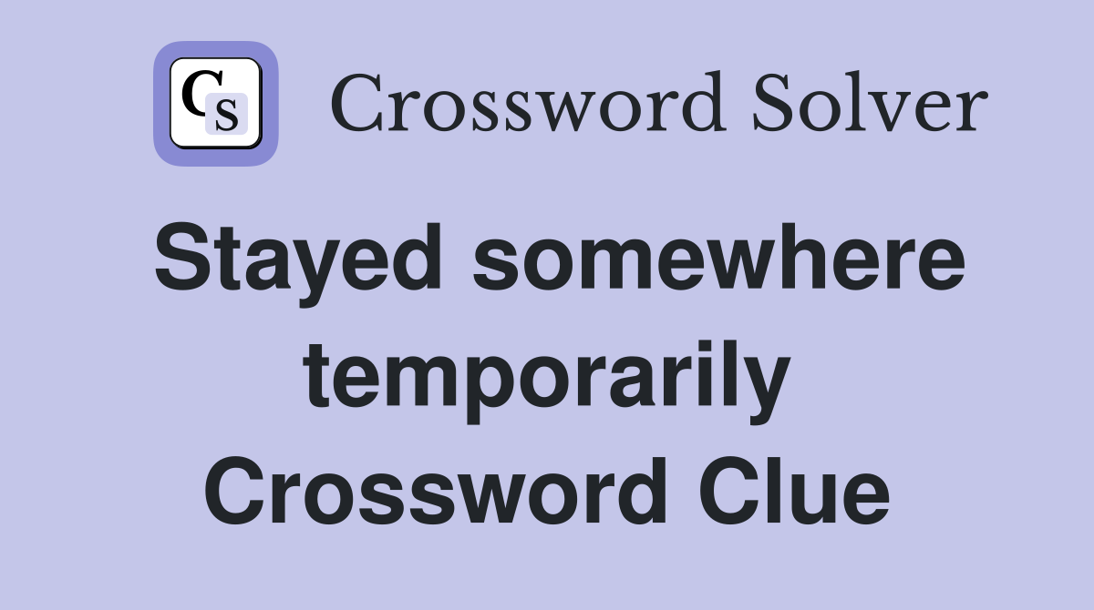 Stayed somewhere temporarily Crossword Clue