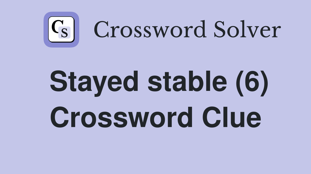 Stayed stable (6) Crossword Clue