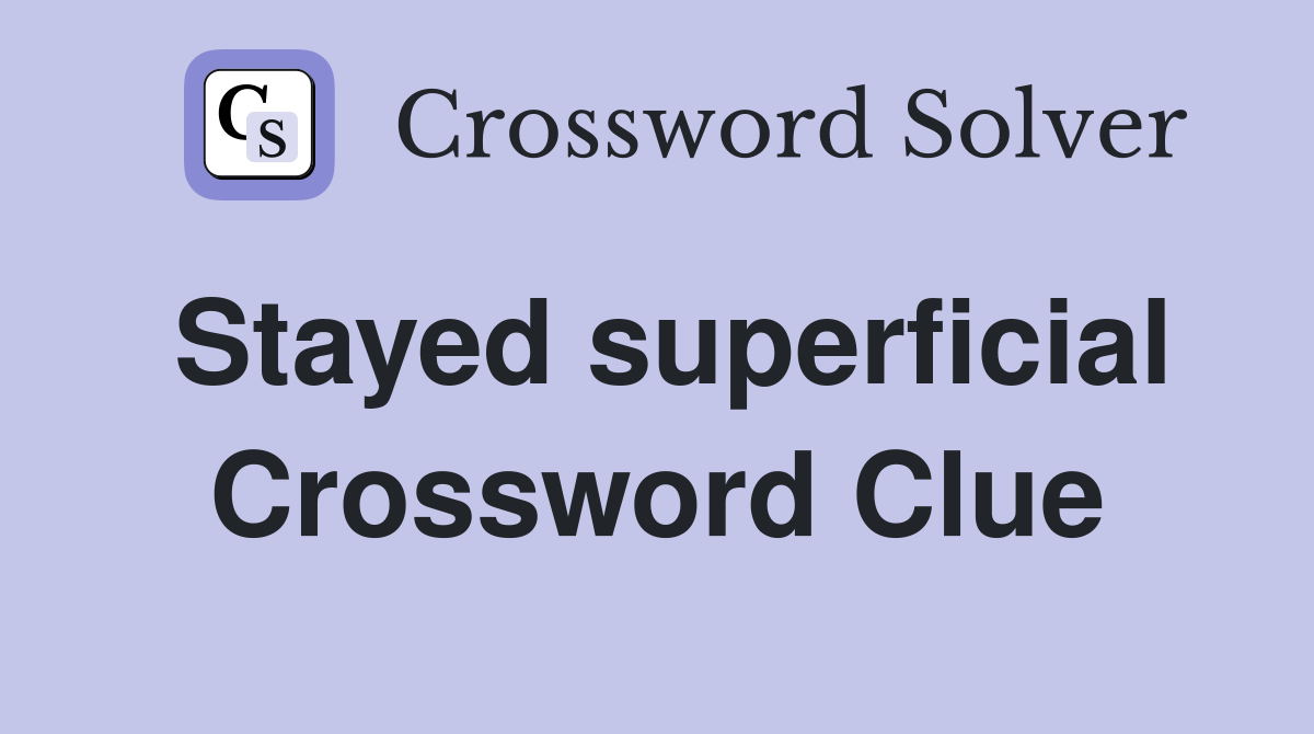 Stayed superficial Crossword Clue