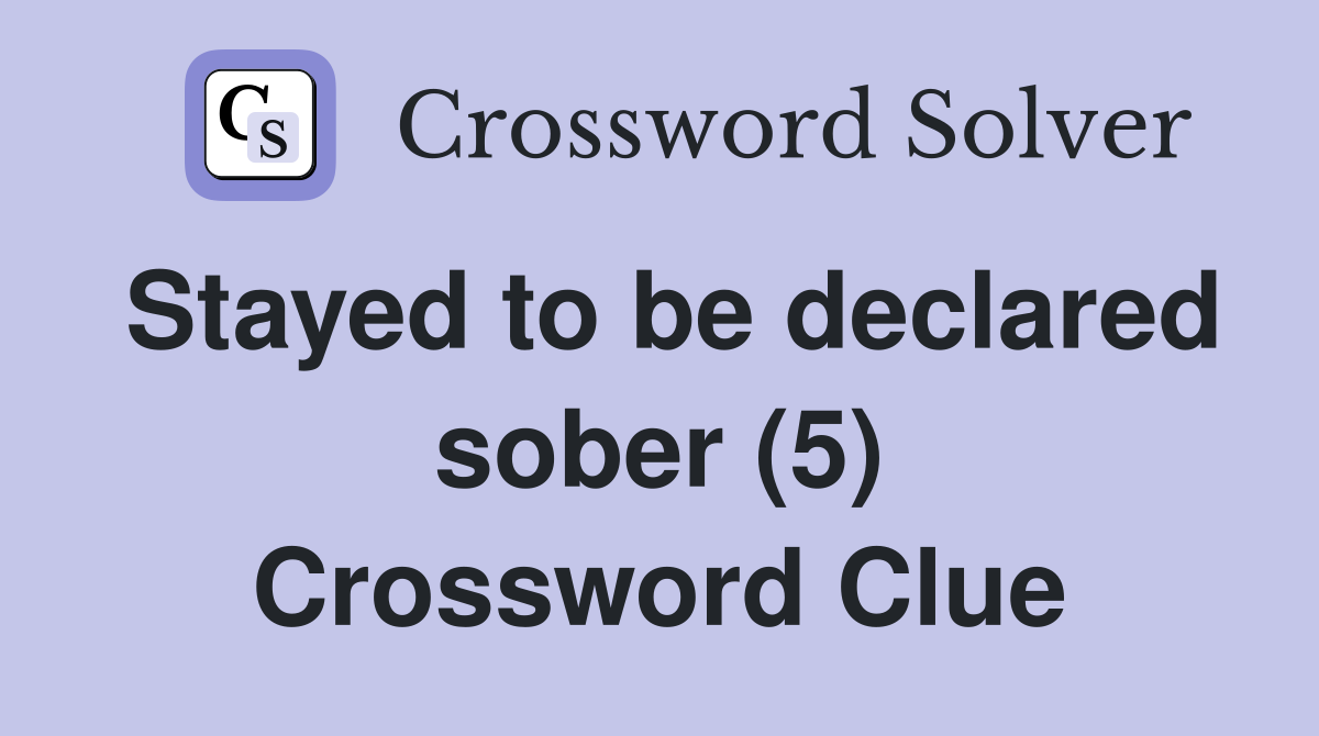 Stayed to be declared sober (5) Crossword Clue