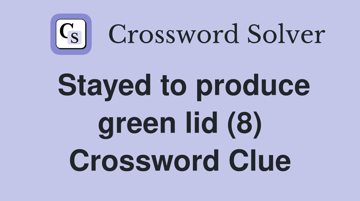 Stayed to produce green lid (8) Crossword Clue