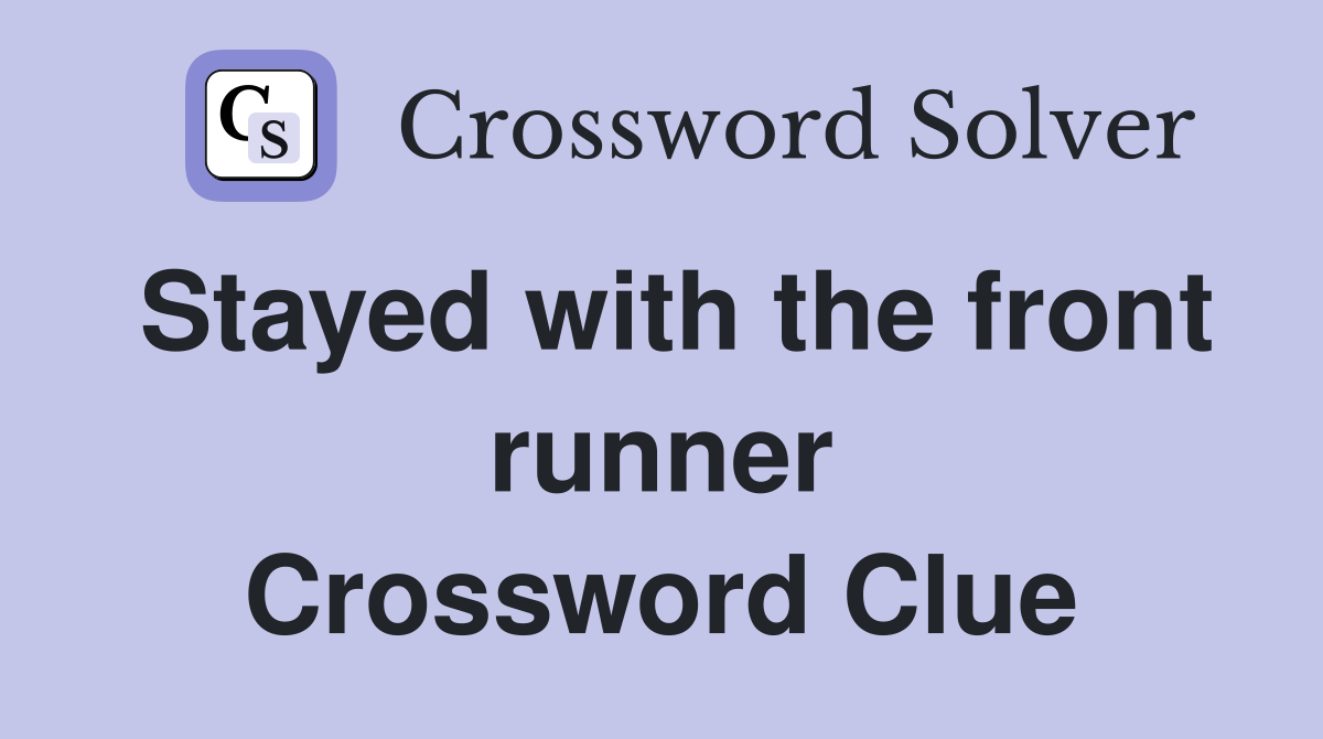 Stayed with the front runner Crossword Clue