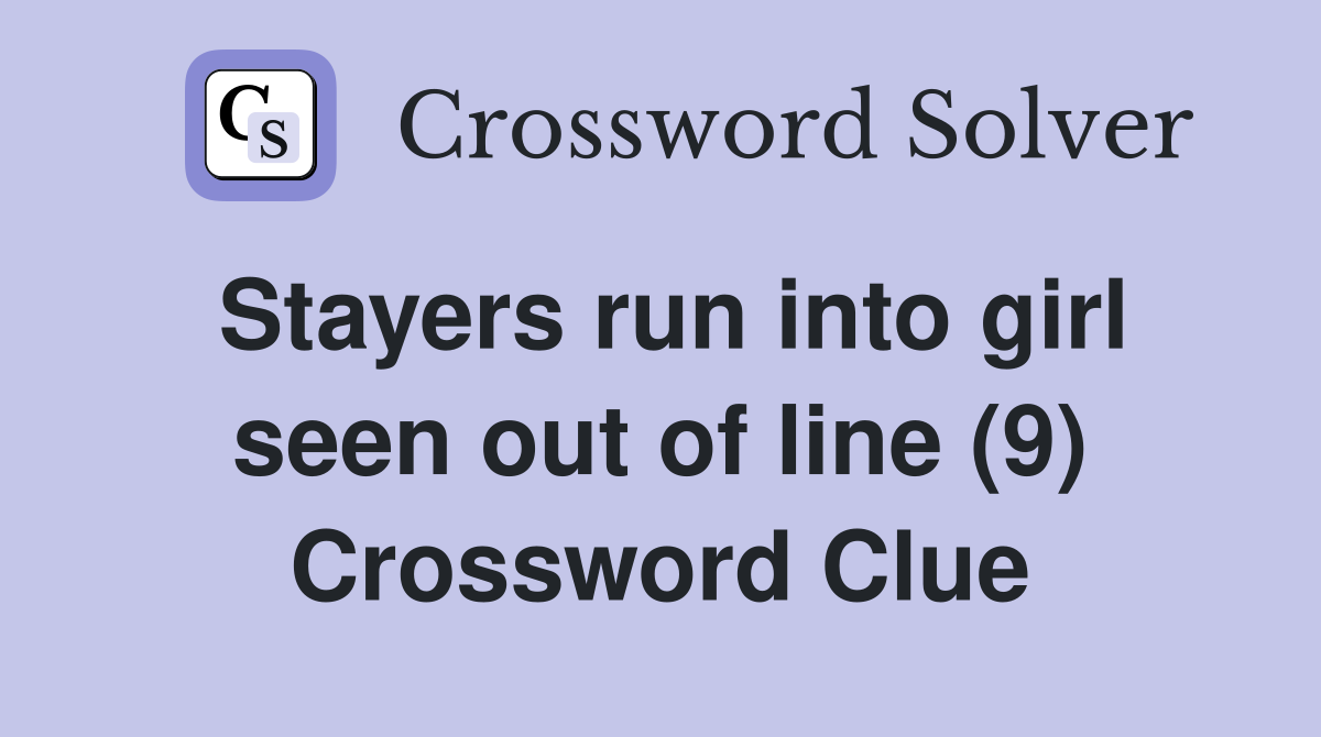 Stayers run into girl seen out of line (9) Crossword Clue