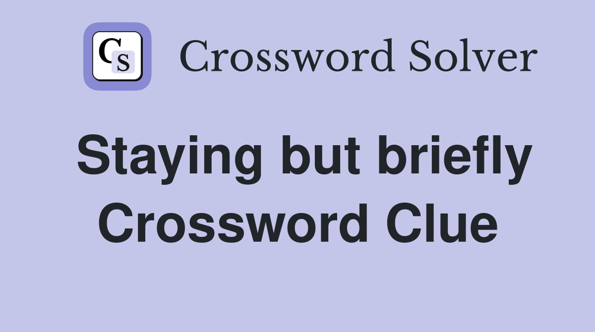 Staying but briefly Crossword Clue