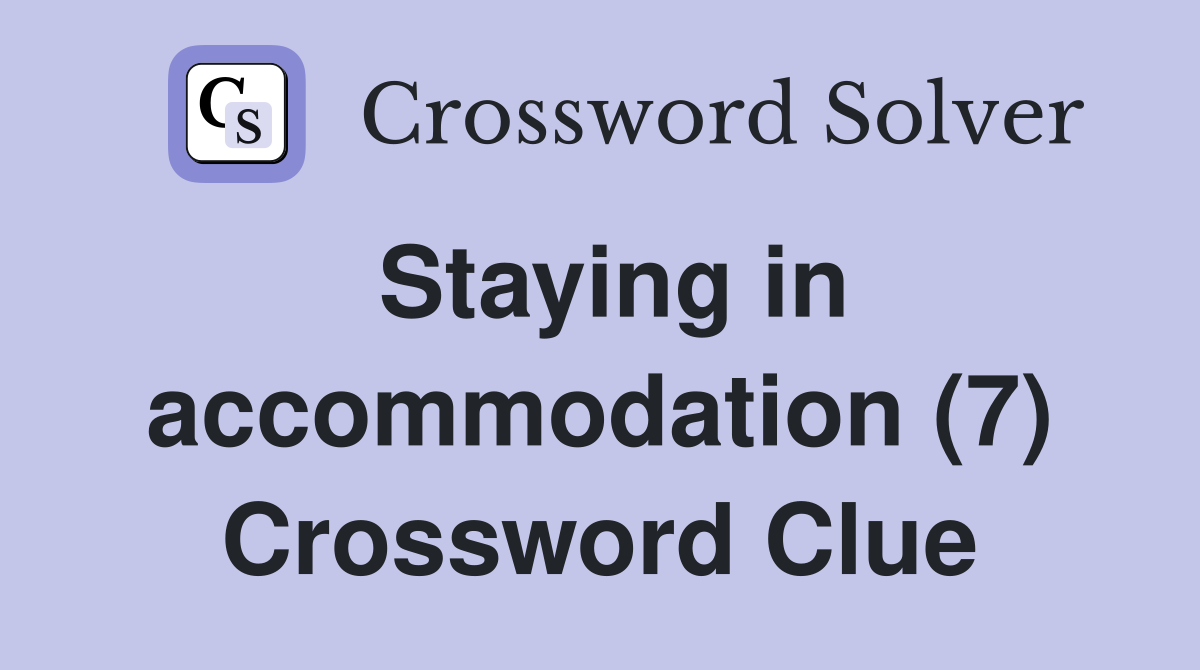 Staying in accommodation (7) Crossword Clue