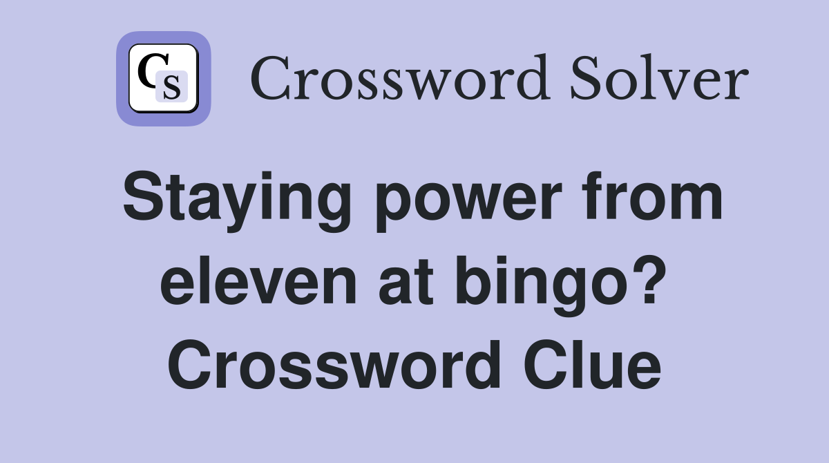 Staying power from eleven at bingo? Crossword Clue
