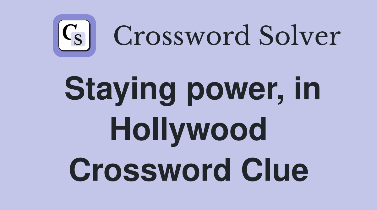 Staying power, in Hollywood Crossword Clue