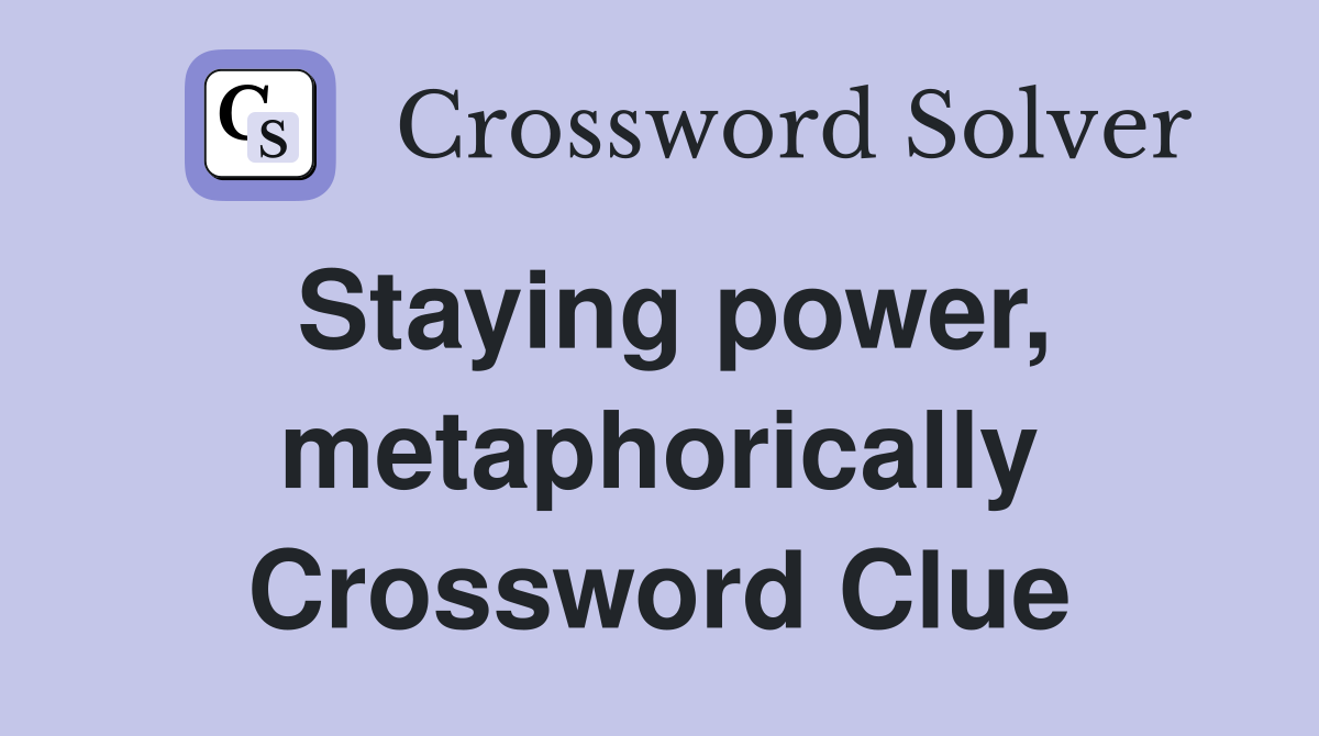 Staying power, metaphorically Crossword Clue