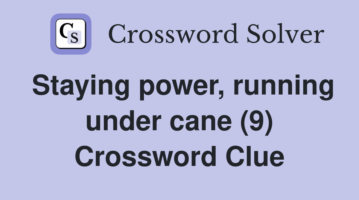Staying power, running under cane (9) Crossword Clue