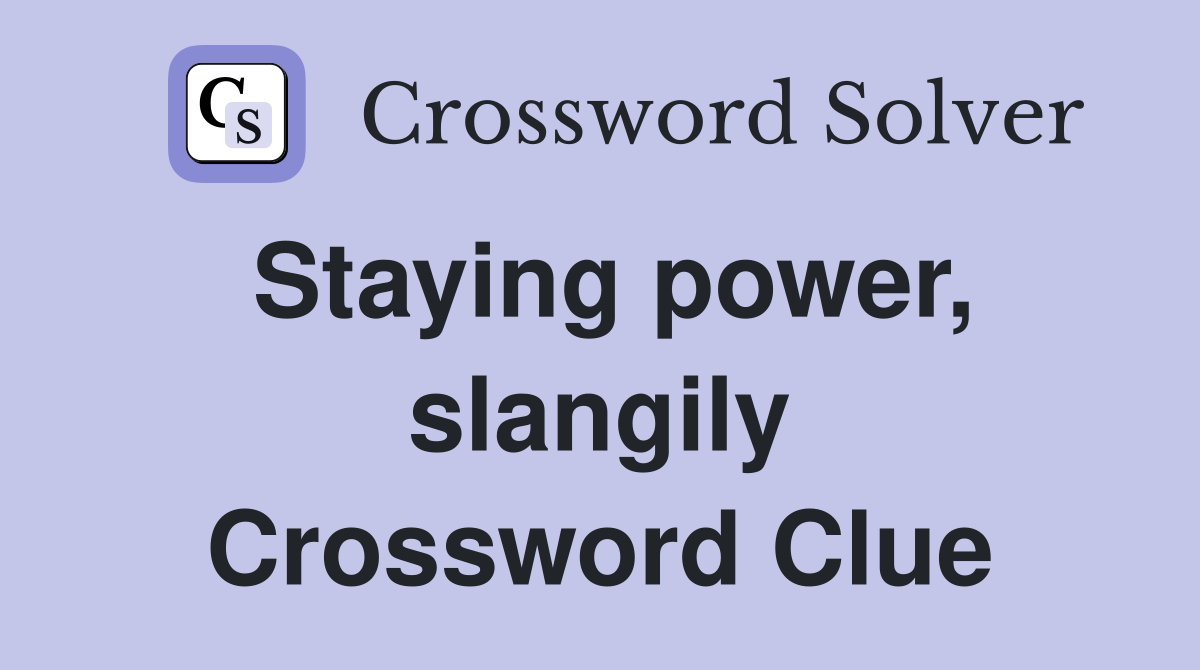 Staying power, slangily Crossword Clue