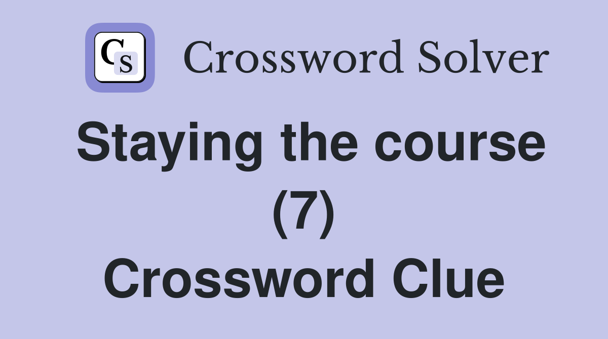 Staying the course (7) Crossword Clue