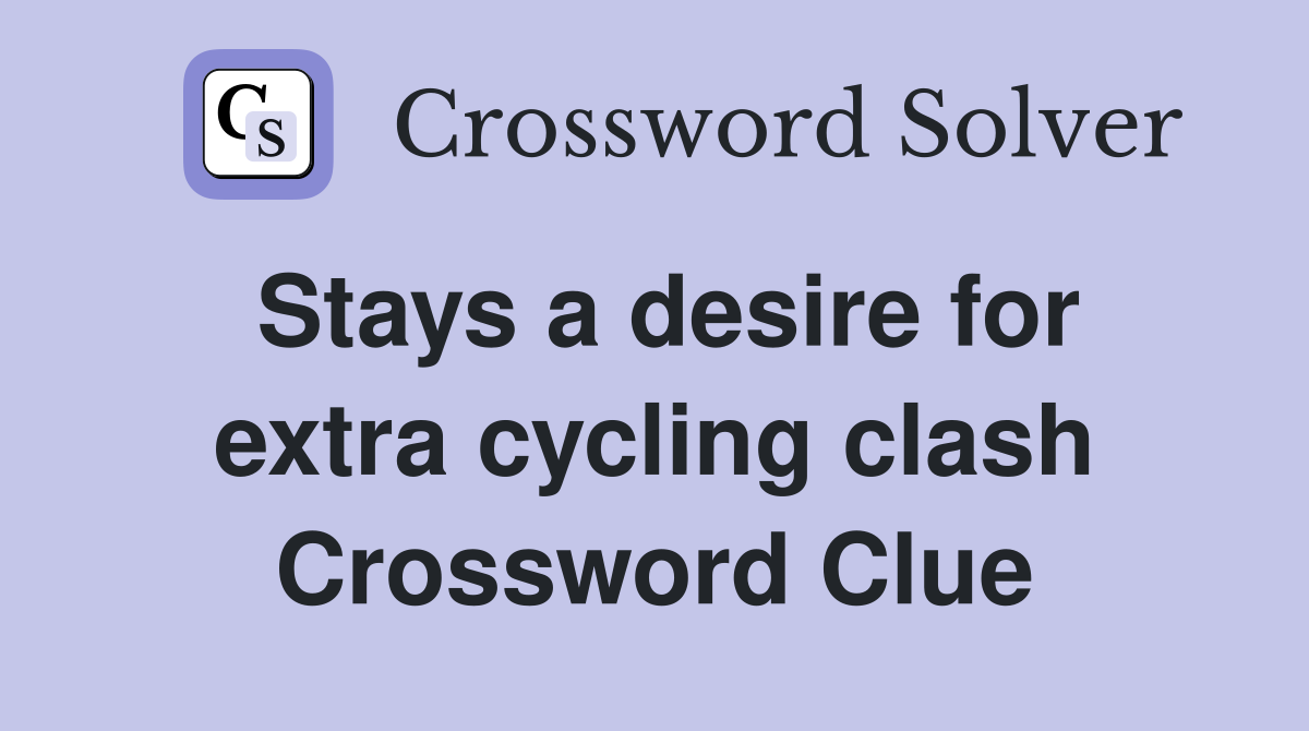 Stays a desire for extra cycling clash Crossword Clue